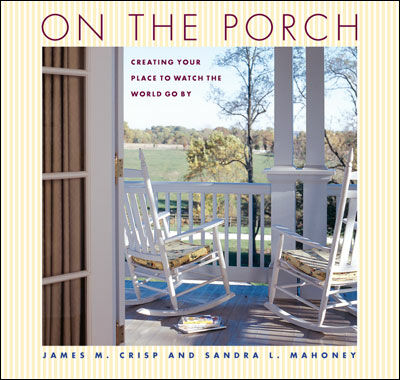 обложка книги On the Porch: Creating Your Place to Watch the World Go by книга On the Porch: Creating Your Place to Watch the World Go by, автор: Sandra Mahoney, James Crisp